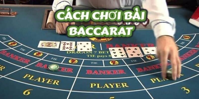 Cách chơi baccarat vô cùng dễ hiểu