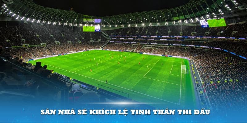 Sân nhà sẽ khích lệ tinh thần thi đấu