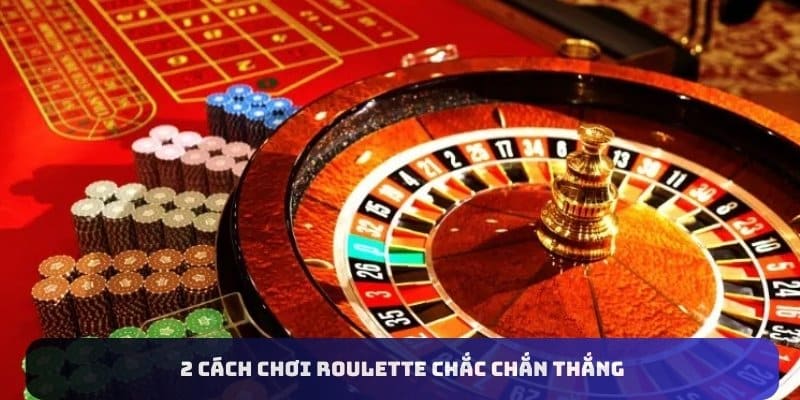 2 cách chơi roulette chắc chắn thắng