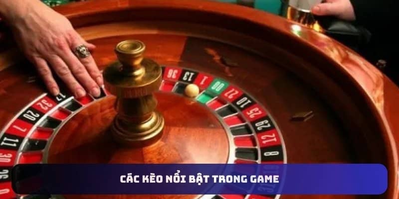 Các kèo nổi bật trong game