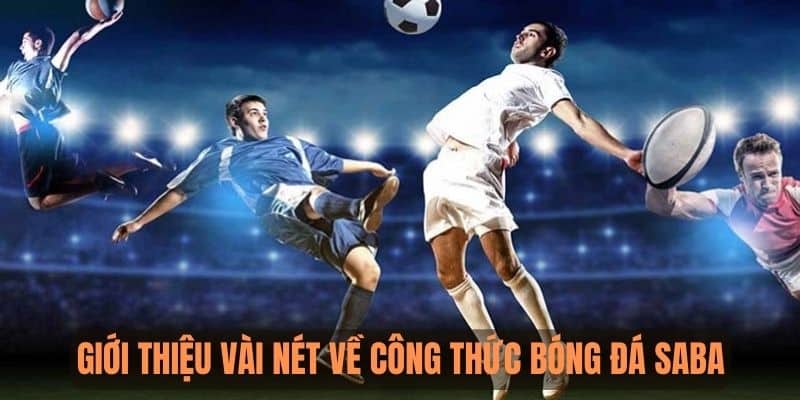 Giới thiệu vài nét về công thức cá cược bóng đá Saba